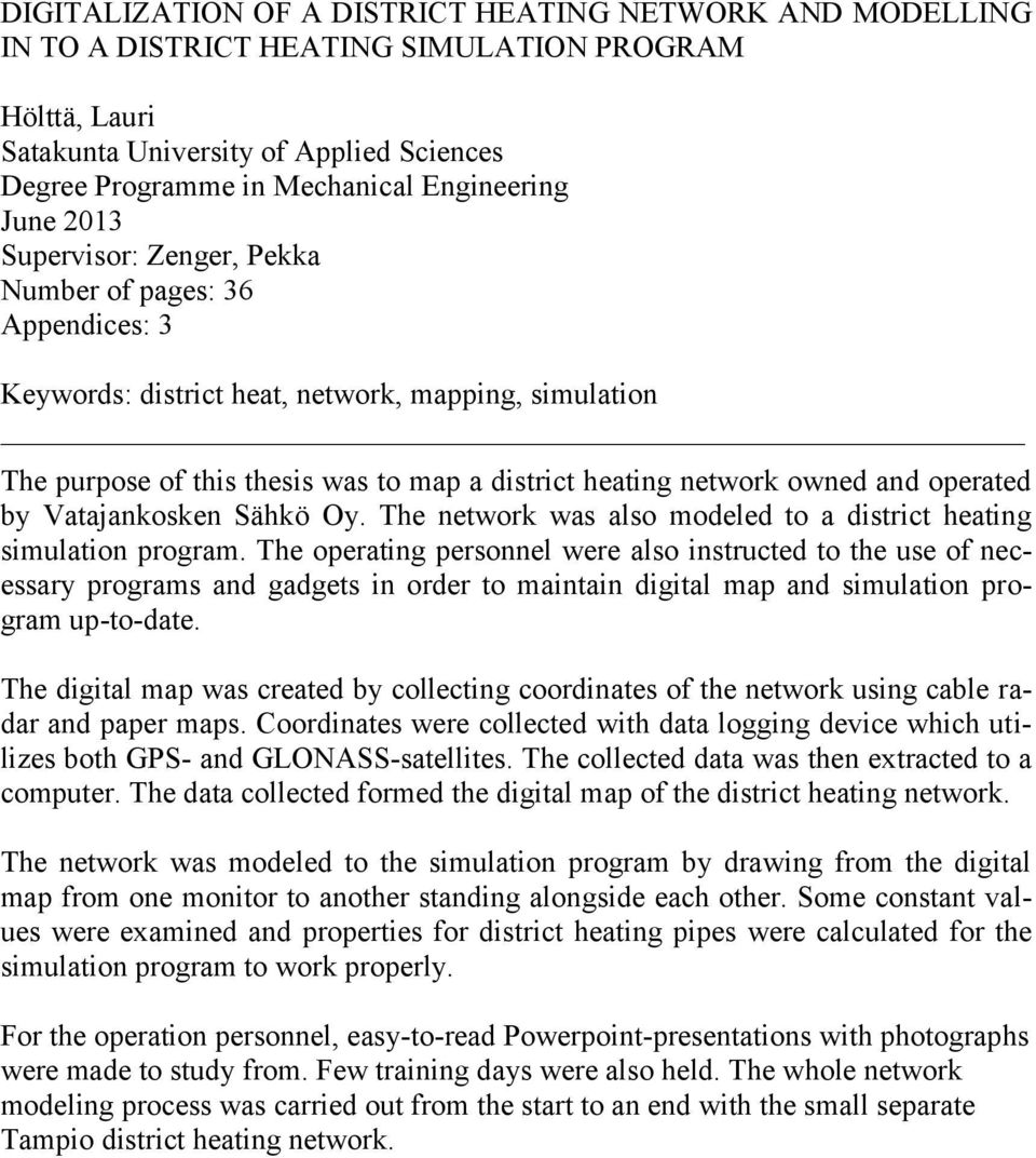 network owned and operated by Vatajankosken Sähkö Oy. The network was also modeled to a district heating simulation program.