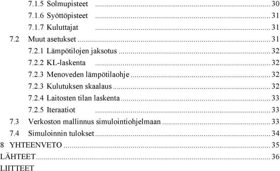 .. 33 7.2.5 Iteraatiot... 33 7.3 Verkoston mallinnus simulointiohjelmaan... 33 7.4 Simuloinnin tulokset.