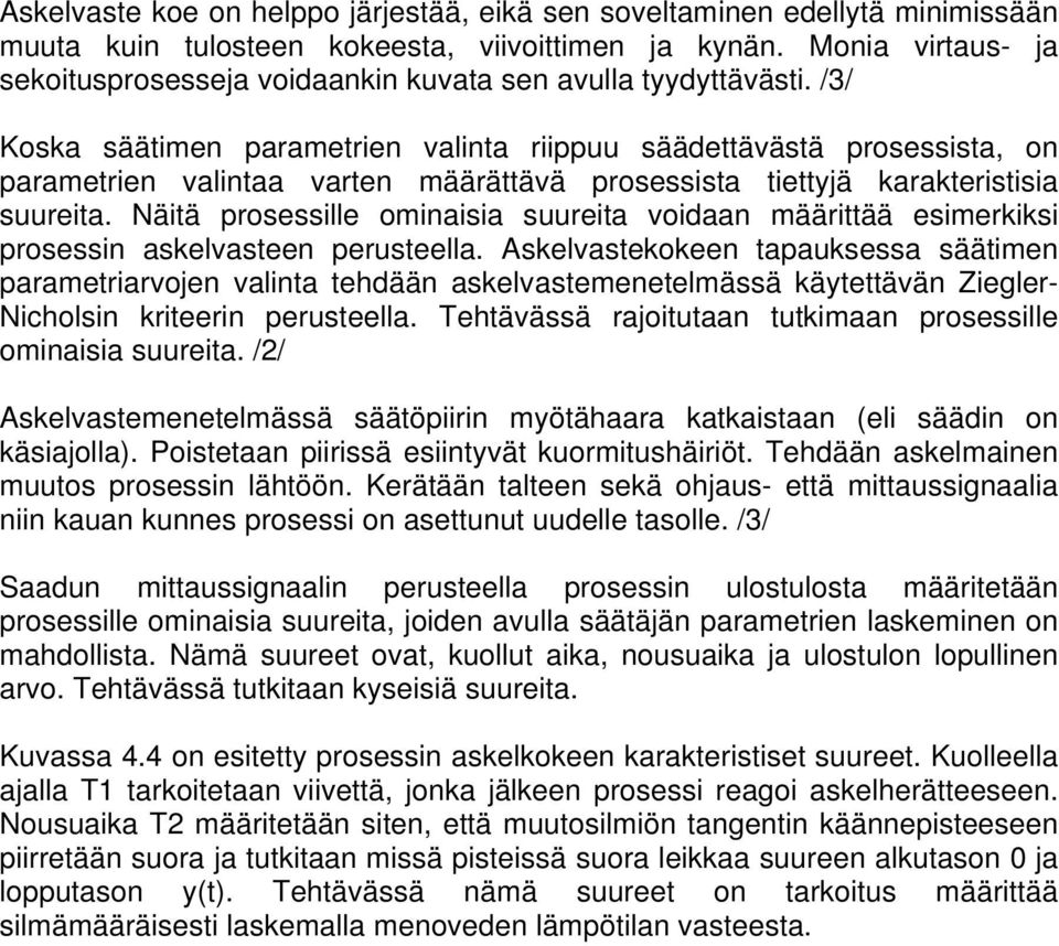 /3/ Koska säätimen parametrien valinta riippuu säädettävästä prosessista, on parametrien valintaa varten määrättävä prosessista tiettyjä karakteristisia suureita.