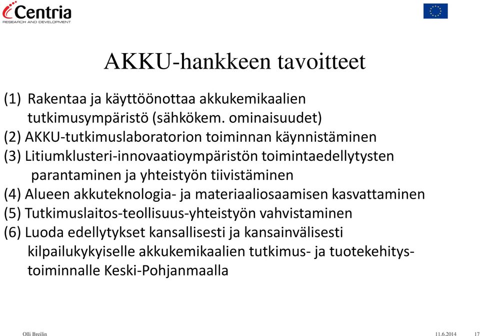 parantaminen ja yhteistyön tiivistäminen (4) Alueen akkuteknologia- ja materiaaliosaamisen kasvattaminen (5)