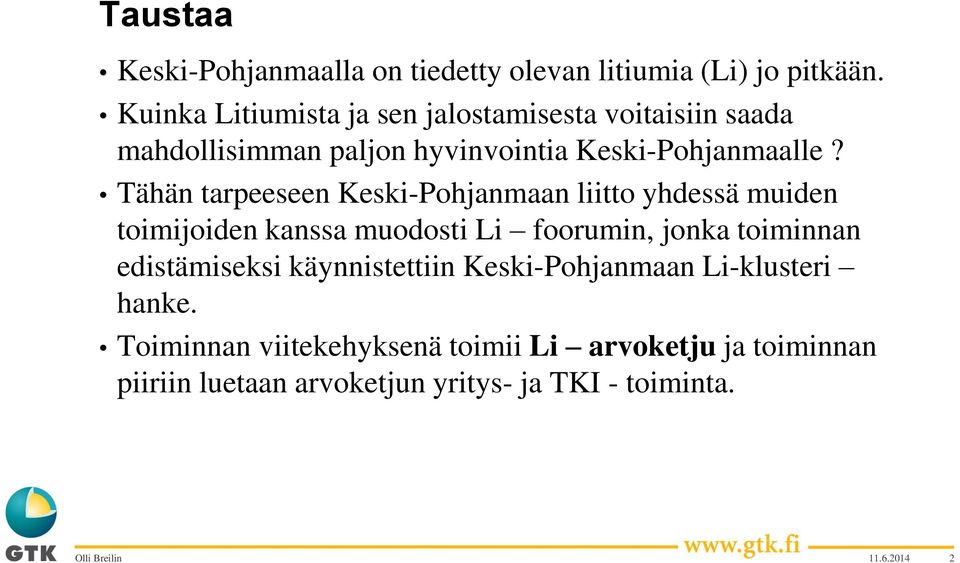 Tähän tarpeeseen Keski-Pohjanmaan liitto yhdessä muiden toimijoiden kanssa muodosti Li foorumin, jonka toiminnan