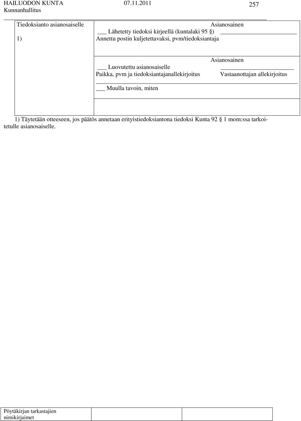 pvm ja tiedoksiantajanallekirjoitus Vastaanottajan allekirjoitus Muulla tavoin, miten 1) Täytetään
