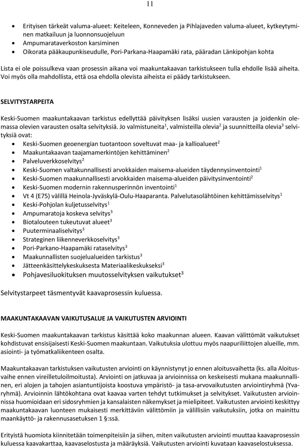 Voi myös olla mahdollista, että osa ehdolla olevista aiheista ei päädy tarkistukseen.