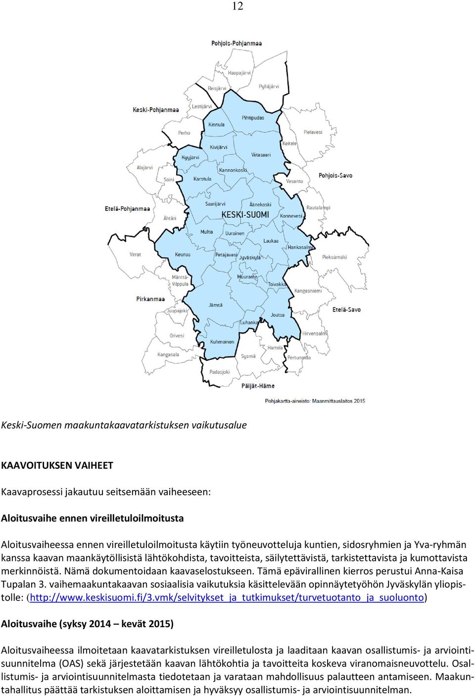 merkinnöistä. Nämä dokumentoidaan kaavaselostukseen. Tämä epävirallinen kierros perustui Anna-Kaisa Tupalan 3.