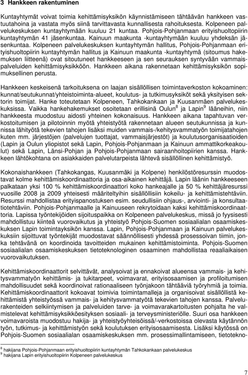 Kolpeneen palvelukeskuksen kuntayhtymän hallitus, Pohjois-Pohjanmaan erityishuoltopiirin kuntayhtymän hallitus ja Kainuun maakunta -kuntayhtymä (sitoumus hakemuksen liitteenä) ovat sitoutuneet