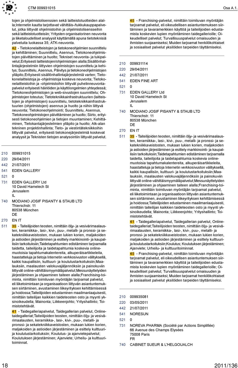 tojen ja ohjelmistolisenssien sekä laitteistotuotteiden alalla;internetin kautta tarjottavat vähittäis-/tukkukauppapalvelut, jotka liittyvät ohjelmistoihin ja ohjelmistolisensseihin sekä