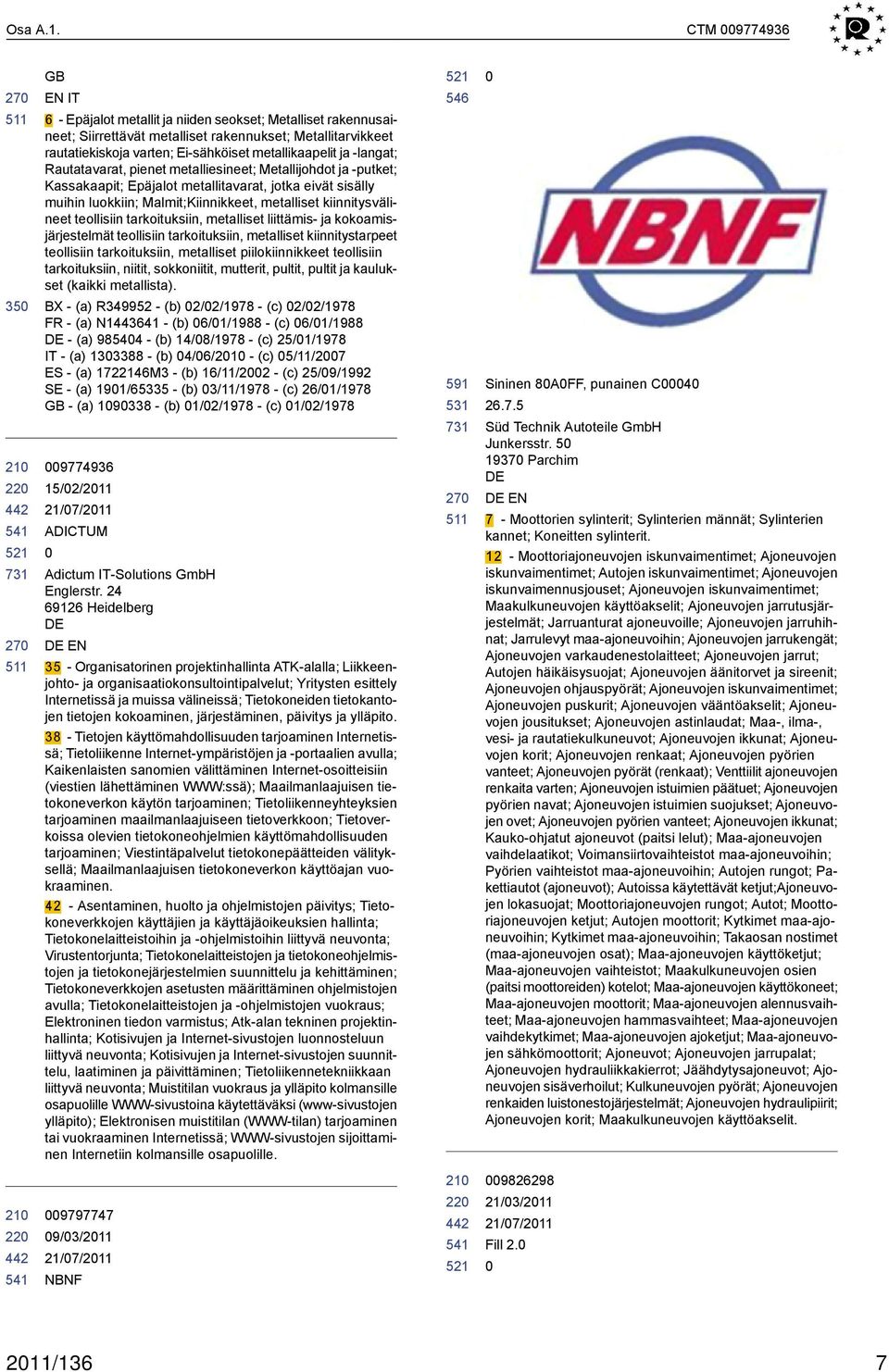 -langat; Rautatavarat, pienet metalliesineet; Metallijohdot ja -putket; Kassakaapit; Epäjalot metallitavarat, jotka eivät sisälly muihin luokkiin; Malmit;Kiinnikkeet, metalliset kiinnitysvälineet