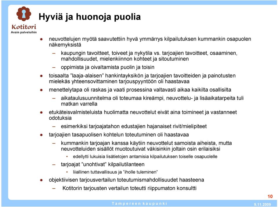 ja painotusten mielekäs yhteensovittaminen tarjouspyyntöön oli haastavaa menettelytapa oli raskas ja vaati prosessina valtavasti aikaa kaikilta osallisilta aikataulusuunnitelma oli toteumaa kireämpi,