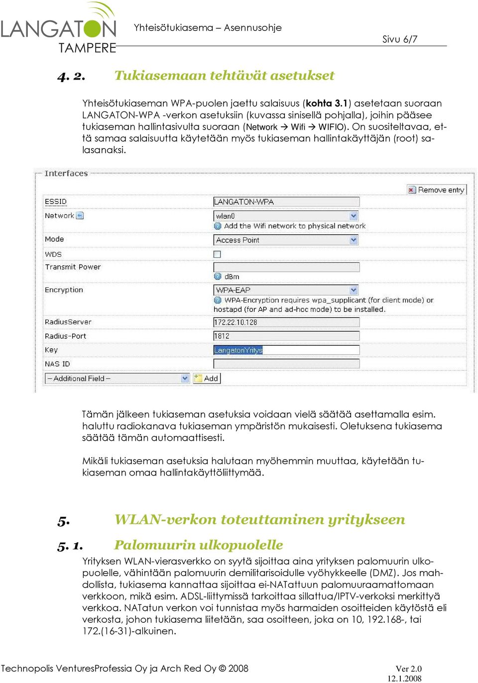 On suositeltavaa, että samaa salaisuutta käytetään myös tukiaseman hallintakäyttäjän (root) salasanaksi. Tämän jälkeen tukiaseman asetuksia voidaan vielä säätää asettamalla esim.