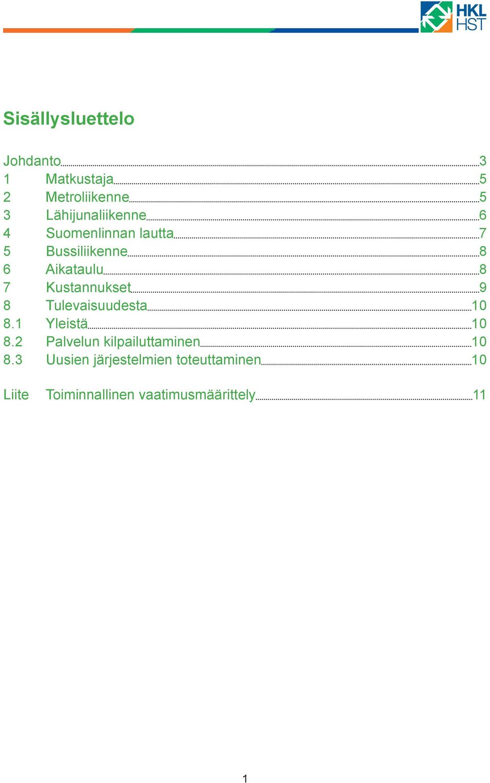 Kustannukset 9 8 Tulevaisuudesta 10 8.1 Yleistä 10 8.