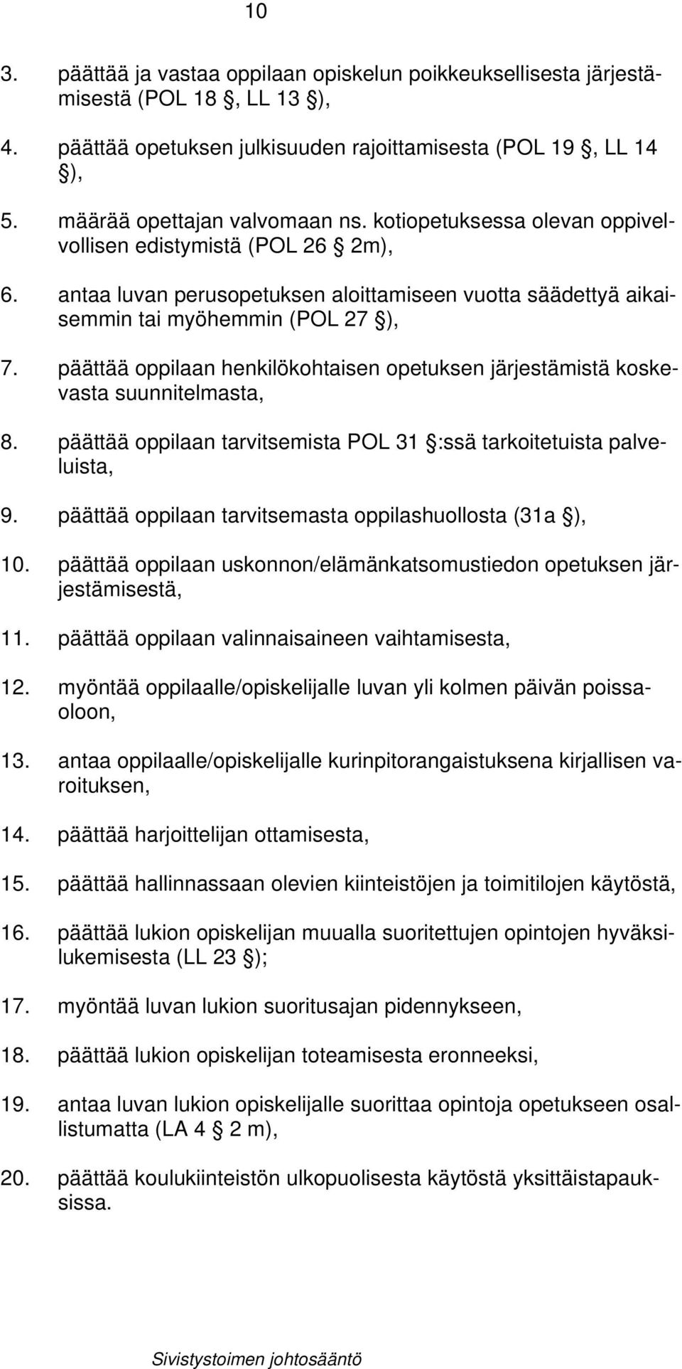 päättää oppilaan henkilökohtaisen opetuksen järjestämistä koskevasta suunnitelmasta, 8. päättää oppilaan tarvitsemista POL 31 :ssä tarkoitetuista palveluista, 9.