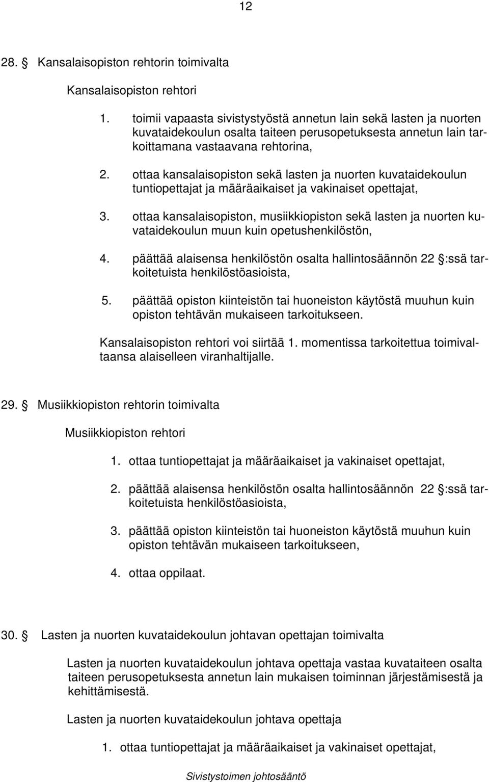 ottaa kansalaisopiston sekä lasten ja nuorten kuvataidekoulun tuntiopettajat ja määräaikaiset ja vakinaiset opettajat, 3.