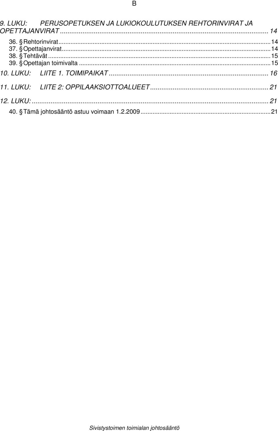 ..15 10. LUKU: LIITE 1. TOIMIPAIKAT... 16 11. LUKU: LIITE 2: OPPILAAKSIOTTOALUEET... 21 12.