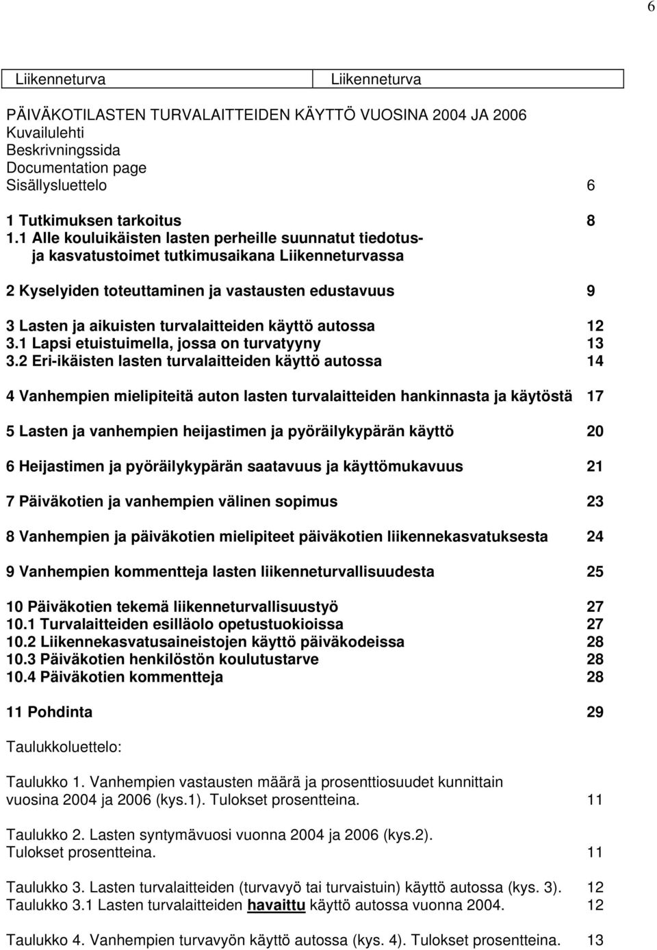 käyttö autossa 1 3.1 Lapsi etuistuimella, jossa on turvatyyny 13 3.