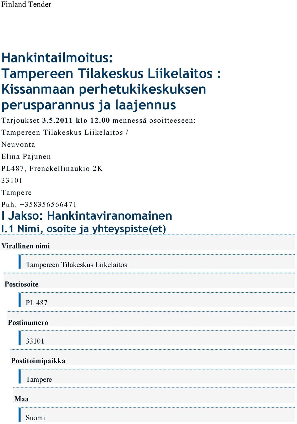 00 mennessä osoitteeseen: Tampereen Tilakeskus Liikelaitos / Neuvonta Elina Pajunen PL487, Frenckellinaukio 2K 33101