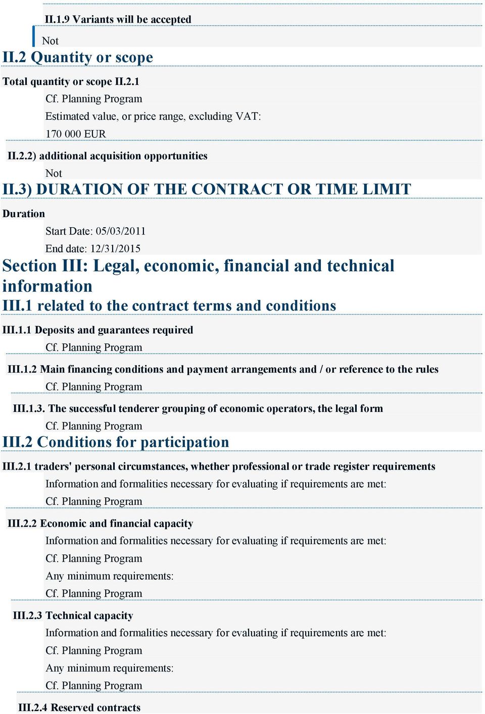 1 related to the contract terms and conditions III.1.1 Deposits and guarantees required III.1.2 Main financing conditions and payment arrangements and / or reference to the rules III.1.3.