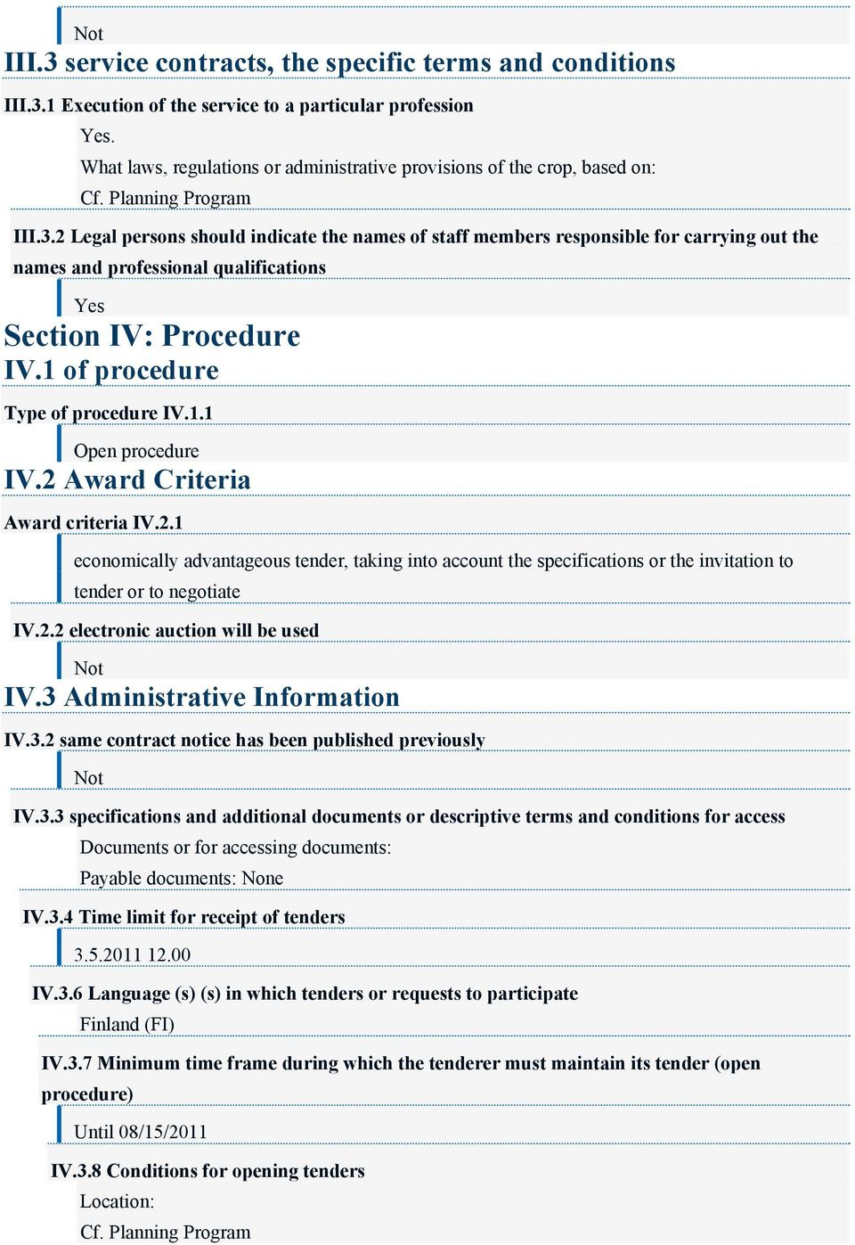 2 Legal persons should indicate the names of staff members responsible for carrying out the names and professional qualifications Yes Section IV: Procedure IV.1 of procedure Type of procedure IV.1.1 Open procedure IV.