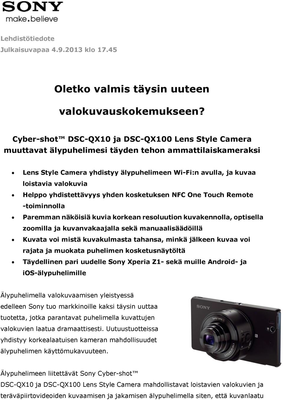 Helppo yhdistettävyys yhden kosketuksen NFC One Touch Remote -toiminnolla Paremman näköisiä kuvia korkean resoluution kuvakennolla, optisella zoomilla ja kuvanvakaajalla sekä manuaalisäädöillä Kuvata