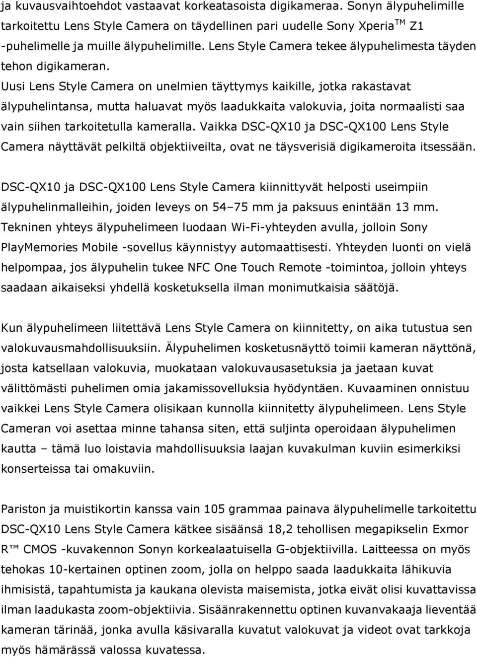 Uusi Lens Style Camera on unelmien täyttymys kaikille, jotka rakastavat älypuhelintansa, mutta haluavat myös laadukkaita valokuvia, joita normaalisti saa vain siihen tarkoitetulla kameralla.