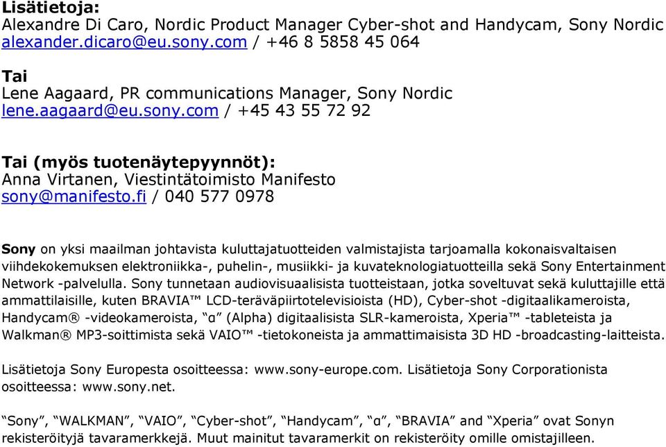 com / +45 43 55 72 92 Tai (myös tuotenäytepyynnöt): Anna Virtanen, Viestintätoimisto Manifesto sony@manifesto.