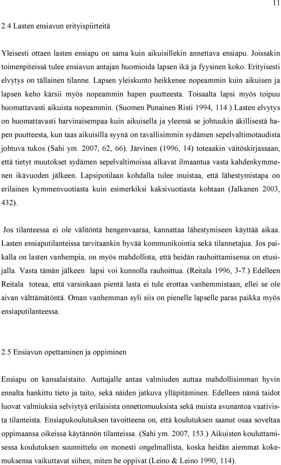 Lapsen yleiskunto heikkenee nopeammin kuin aikuisen ja lapsen keho kärsii myös nopeammin hapen puutteesta. Toisaalta lapsi myös toipuu huomattavasti aikuista nopeammin.