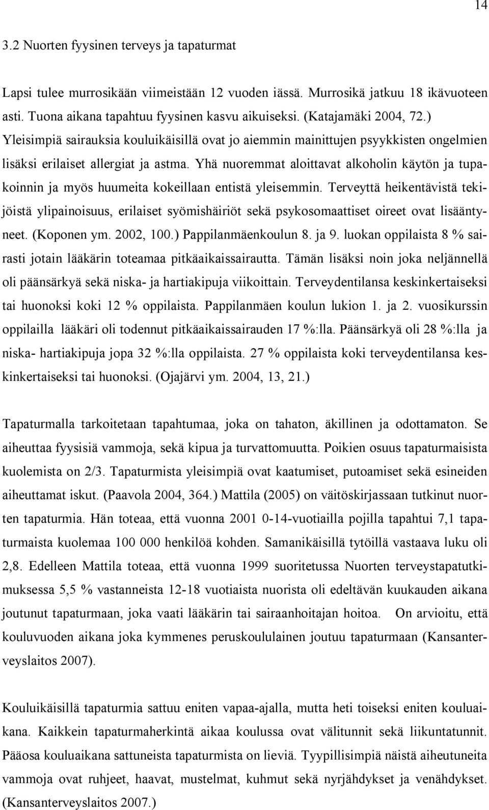 Yhä nuoremmat aloittavat alkoholin käytön ja tupakoinnin ja myös huumeita kokeillaan entistä yleisemmin.