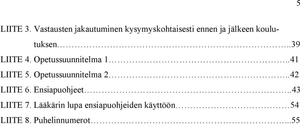 koulutuksen..39 LIITE 4. Opetussuunnitelma 1..41 LIITE 5.