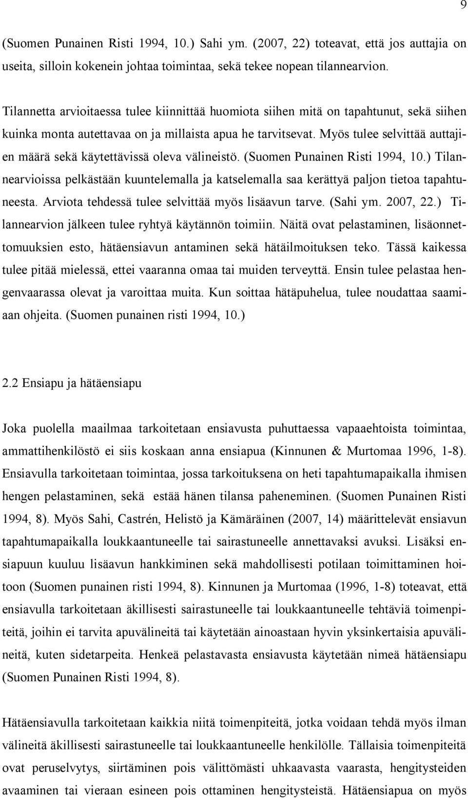 Myös tulee selvittää auttajien määrä sekä käytettävissä oleva välineistö. (Suomen Punainen Risti 1994, 10.