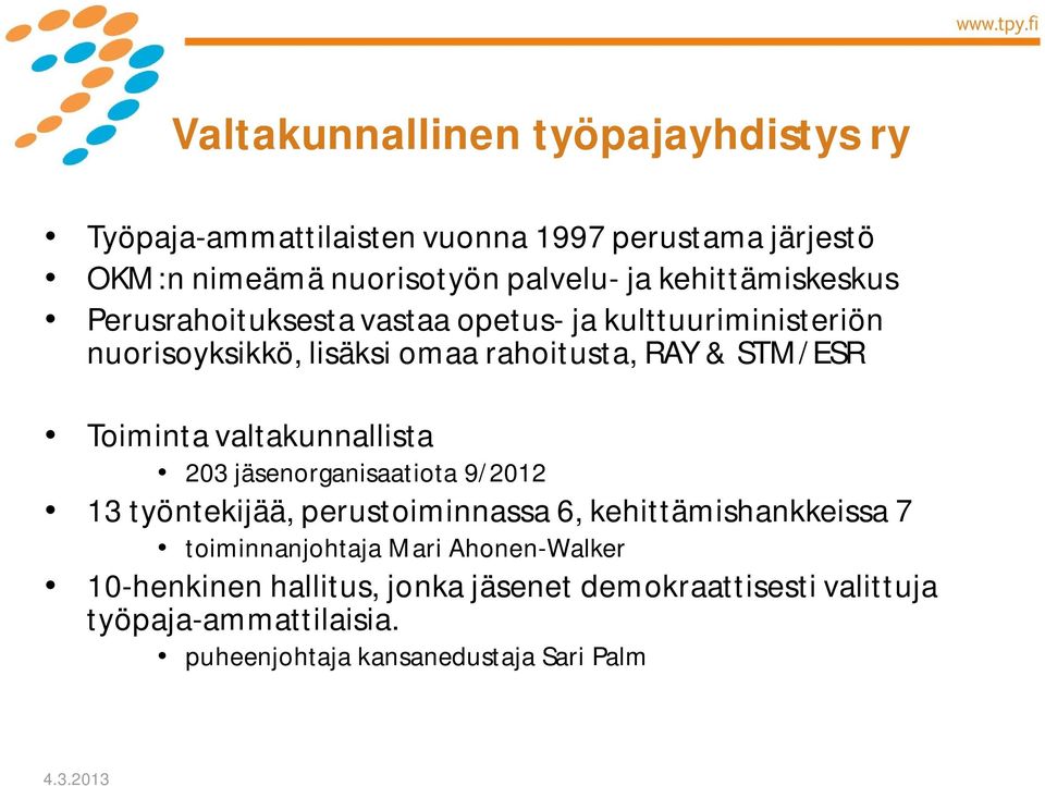 Toiminta valtakunnallista 203 jäsenorganisaatiota 9/2012 13 työntekijää, perustoiminnassa 6, kehittämishankkeissa 7 toiminnanjohtaja