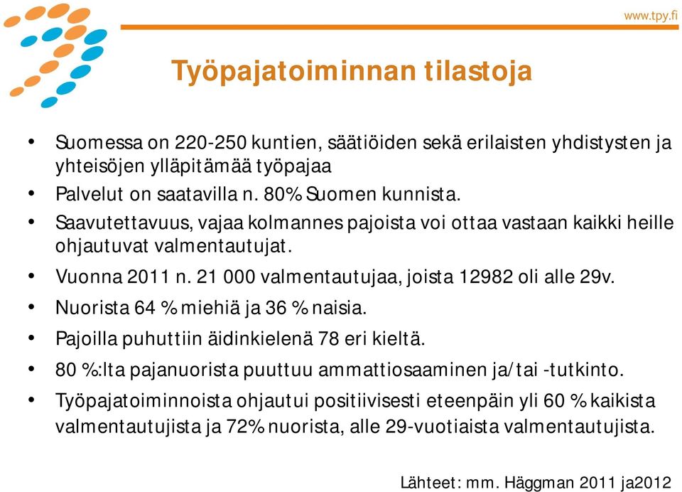 21 000 valmentautujaa, joista 12982 oli alle 29v. Nuorista 64 % miehiä ja 36 % naisia. Pajoilla puhuttiin äidinkielenä 78 eri kieltä.