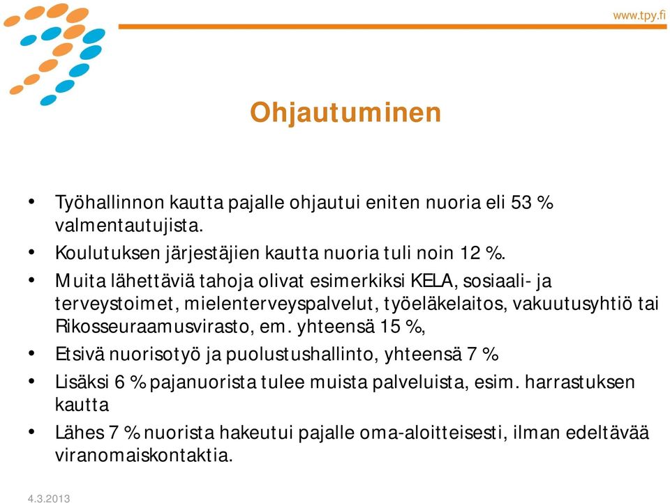 Muita lähettäviä tahoja olivat esimerkiksi KELA, sosiaali- ja terveystoimet, mielenterveyspalvelut, työeläkelaitos, vakuutusyhtiö tai