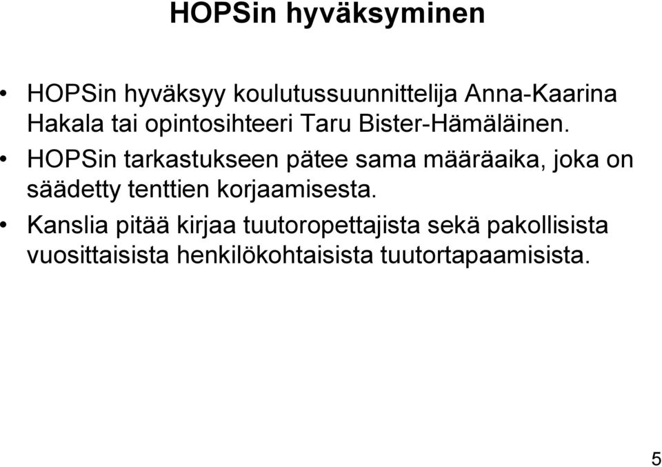 HOPSin tarkastukseen pätee sama määräaika, joka on säädetty tenttien