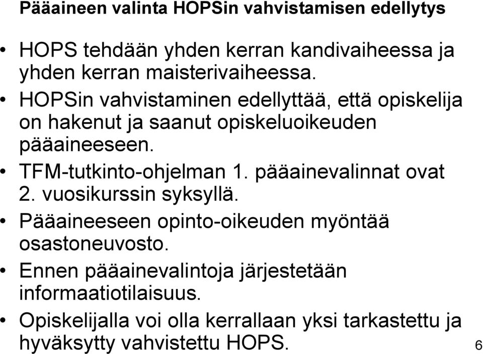 TFM tutkinto ohjelman 1. pääainevalinnat ovat 2. vuosikurssin syksyllä. Pääaineeseen opinto oikeuden myöntää osastoneuvosto.