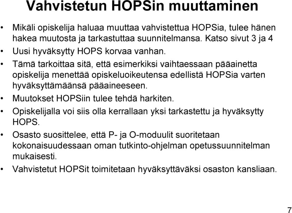 Tämä tarkoittaa sitä, että esimerkiksi vaihtaessaan pääainetta opiskelija menettää opiskeluoikeutensa edellistä HOPSia varten hyväksyttämäänsä pääaineeseen.