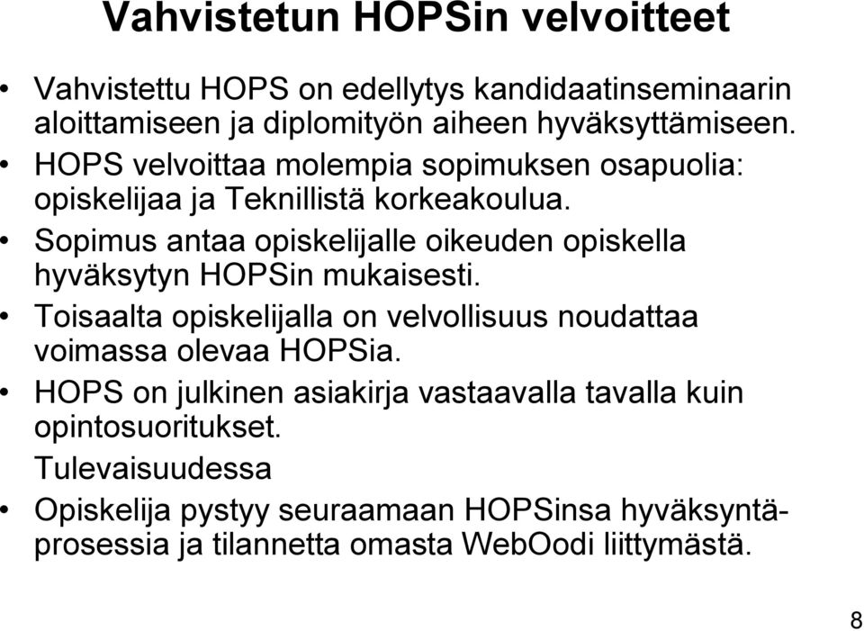 Sopimus antaa opiskelijalle oikeuden opiskella hyväksytyn HOPSin mukaisesti.