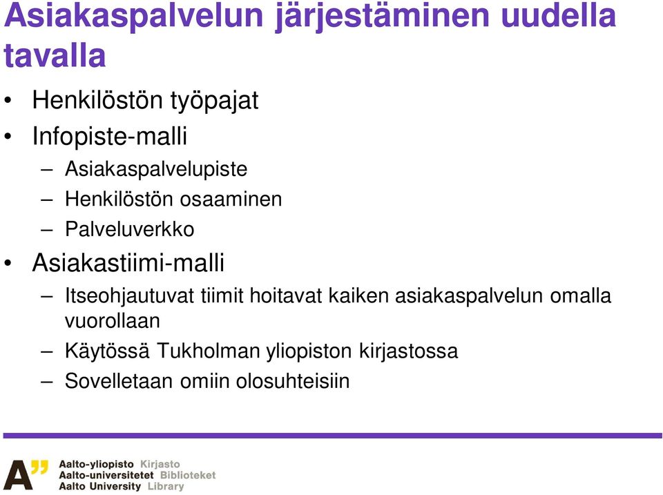 Asiakastiimi-malli Itseohjautuvat tiimit hoitavat kaiken asiakaspalvelun