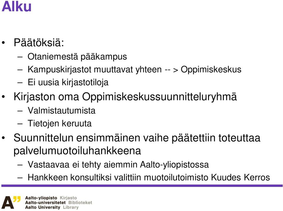 keruuta Suunnittelun ensimmäinen vaihe päätettiin toteuttaa palvelumuotoiluhankkeena