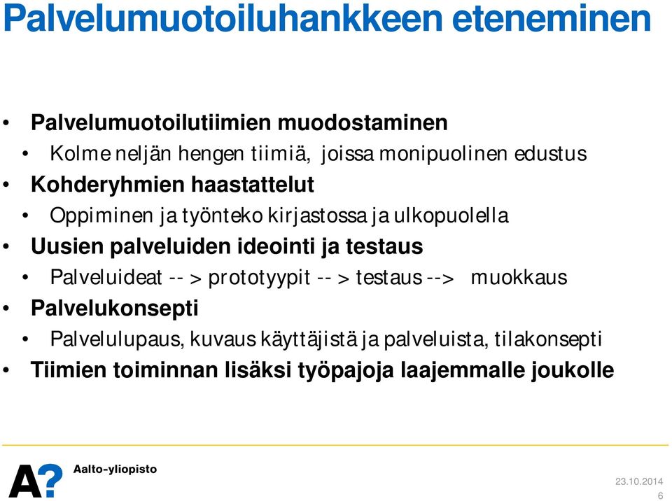 palveluiden ideointi ja testaus Palveluideat -- > prototyypit -- > testaus --> muokkaus Palvelukonsepti