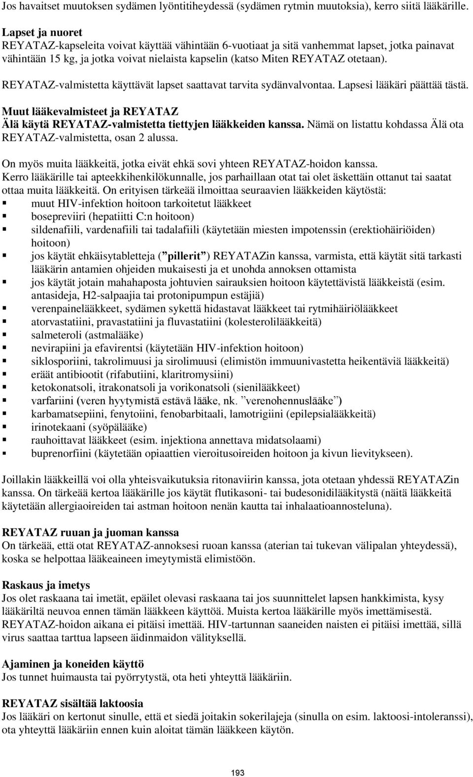 REYATAZ-valmistetta käyttävät lapset saattavat tarvita sydänvalvontaa. Lapsesi lääkäri päättää tästä. Muut lääkevalmisteet ja REYATAZ Älä käytä REYATAZ-valmistetta tiettyjen lääkkeiden kanssa.