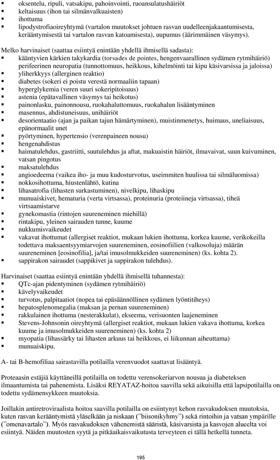 Melko harvinaiset (saattaa esiintyä enintään yhdellä ihmisellä sadasta): kääntyvien kärkien takykardia (torsades de pointes, hengenvaarallinen sydämen rytmihäiriö) perifeerinen neuropatia