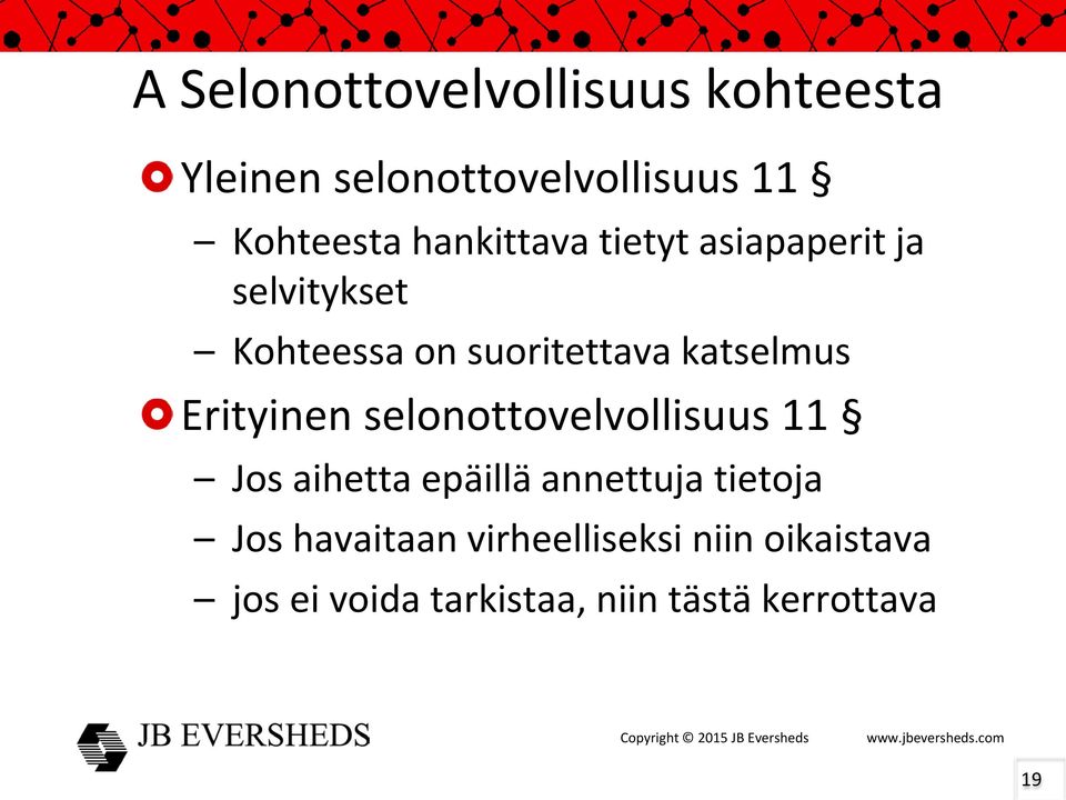 Erityinen selonottovelvollisuus 11 Jos aihetta epäillä annettuja tietoja Jos