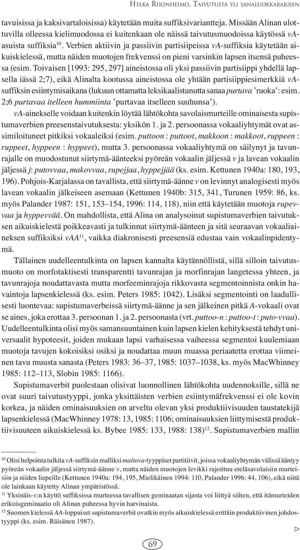 Verbien aktiivin ja passiivin partisiipeissa va-suffiksia käytetään aikuiskielessä, mutta näiden muotojen frekvenssi on pieni varsinkin lapsen itsensä puheessa (esim.