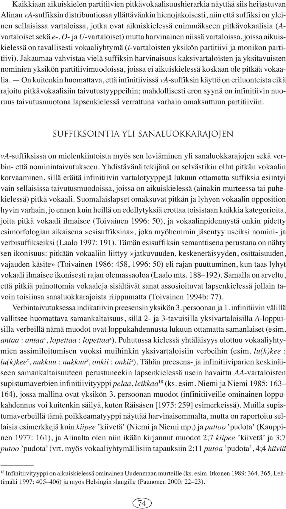 vokaaliyhtymä (i-vartaloisten yksikön partitiivi ja monikon partitiivi).