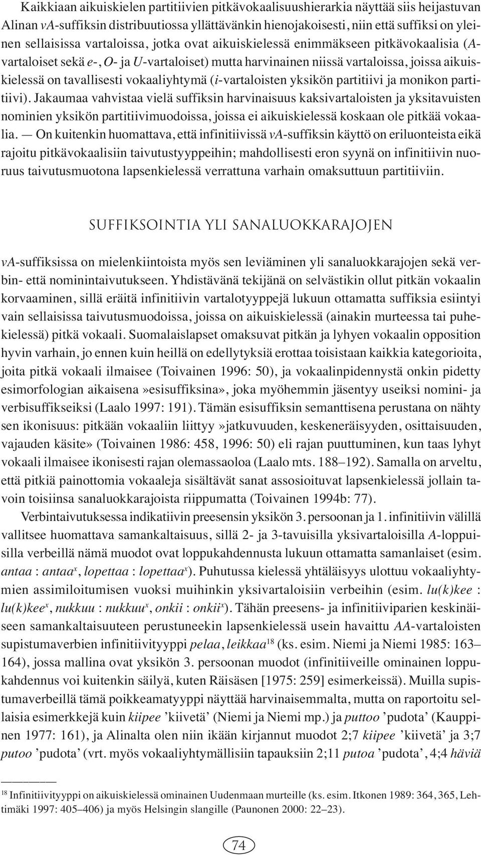 vokaaliyhtymä (i-vartaloisten yksikön partitiivi ja monikon partitiivi).