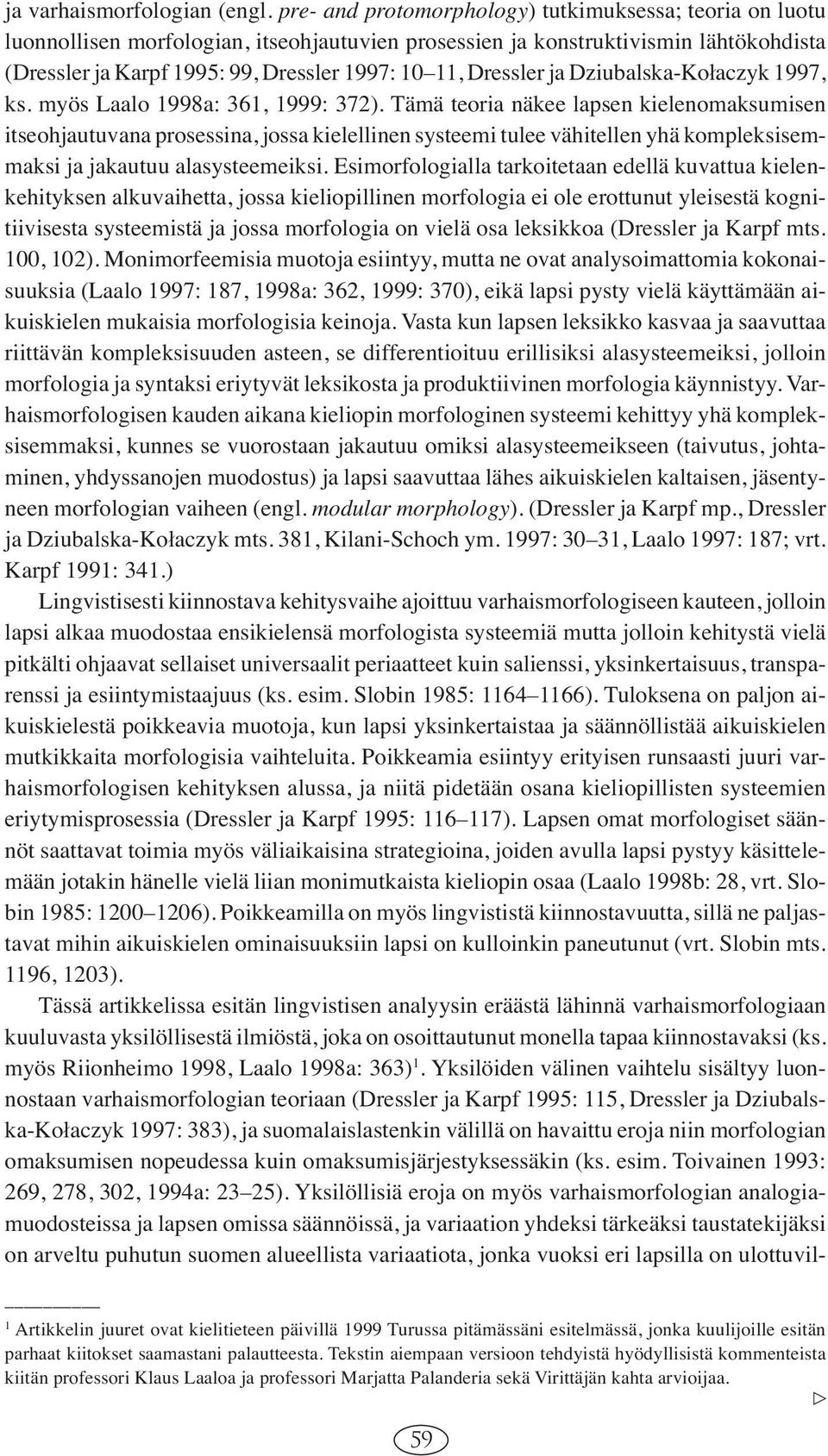 ja Dziubalska-Kofllaczyk 997, ks. myös Laalo 998a: 36, 999: 372).