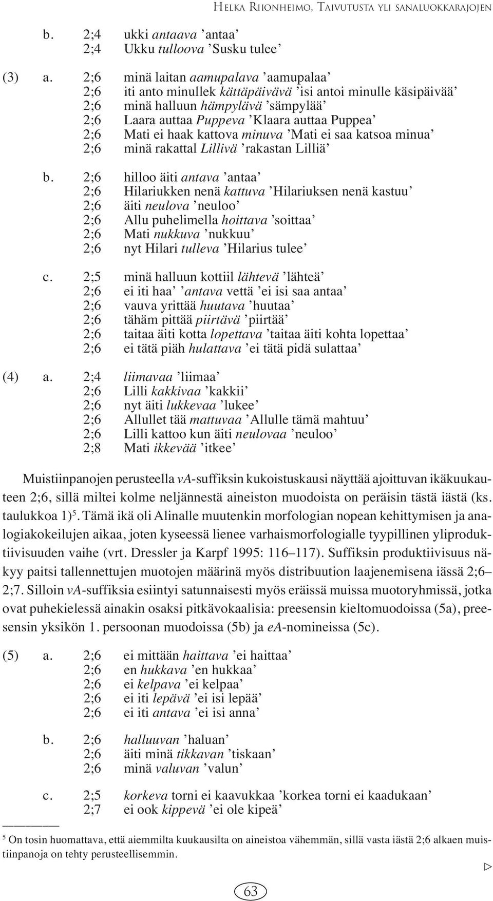 kattova minuva Mati ei saa katsoa minua 2;6 minä rakattal Lillivä rakastan Lilliä b.