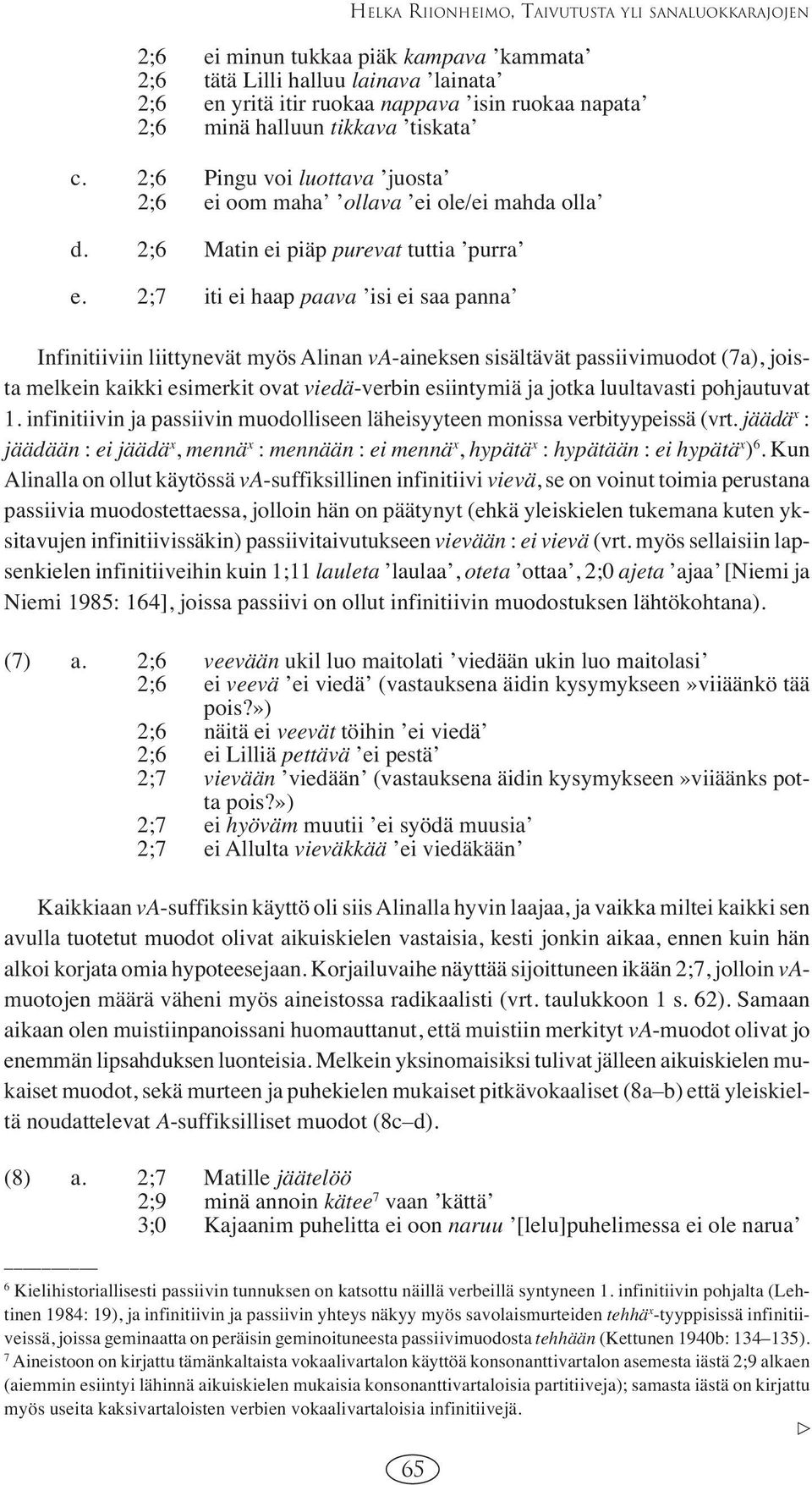 2;7 iti ei haap paava isi ei saa panna HELKA RIIONHEIMO, TAIVUTUSTA YLI SANALUOKKARAJOJEN Infinitiiviin liittynevät myös Alinan va-aineksen sisältävät passiivimuodot (7a), joista melkein kaikki