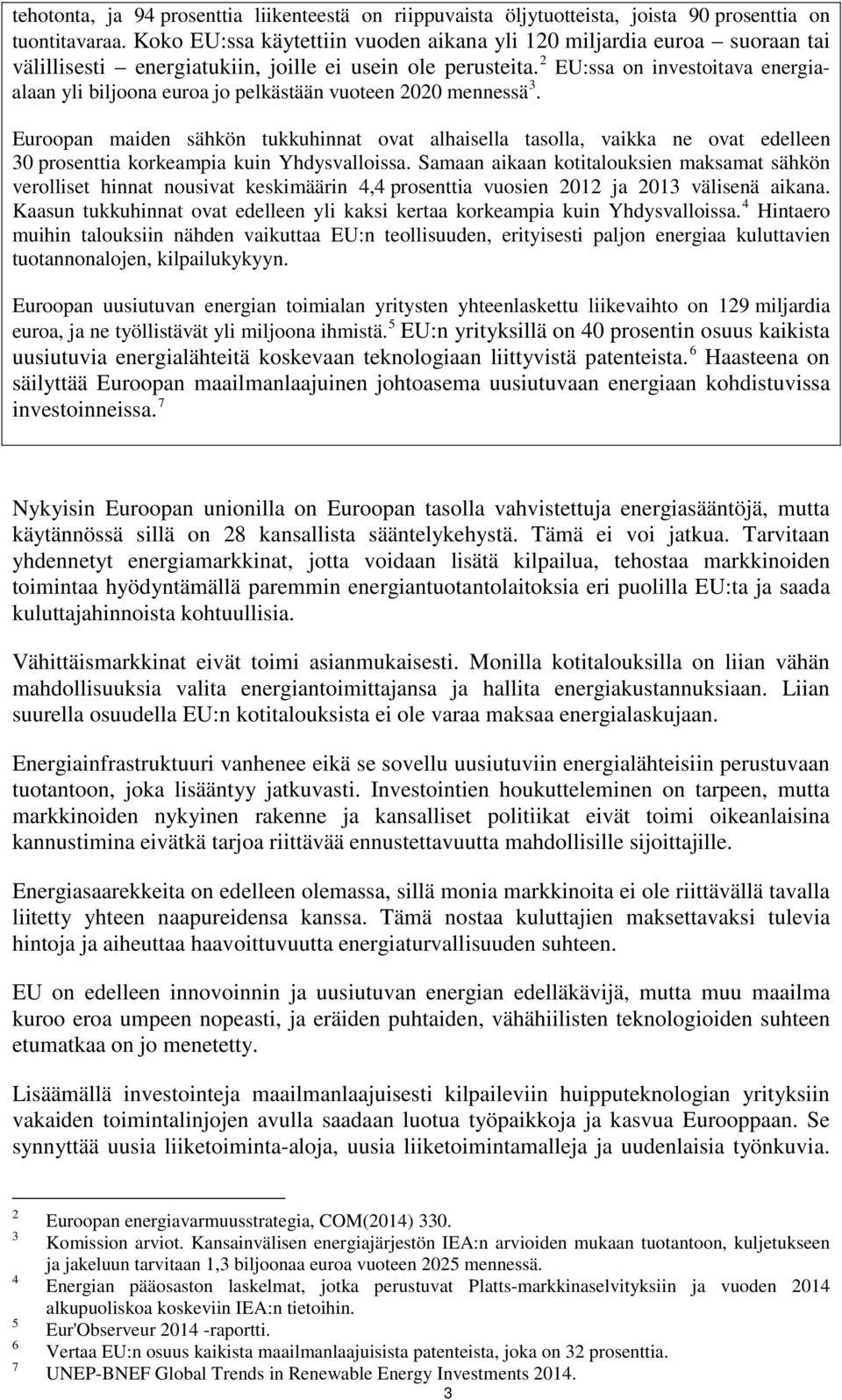 2 EU:ssa on investoitava energiaalaan yli biljoona euroa jo pelkästään vuoteen 2020 mennessä 3.