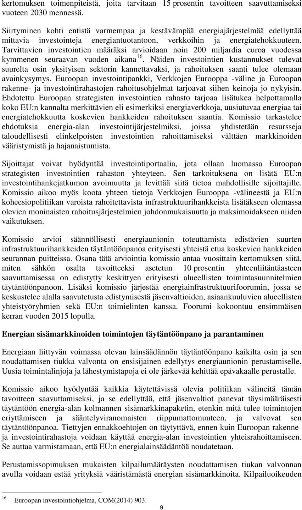 Tarvittavien investointien määräksi arvioidaan noin 200 miljardia euroa vuodessa kymmenen seuraavan vuoden aikana 16.