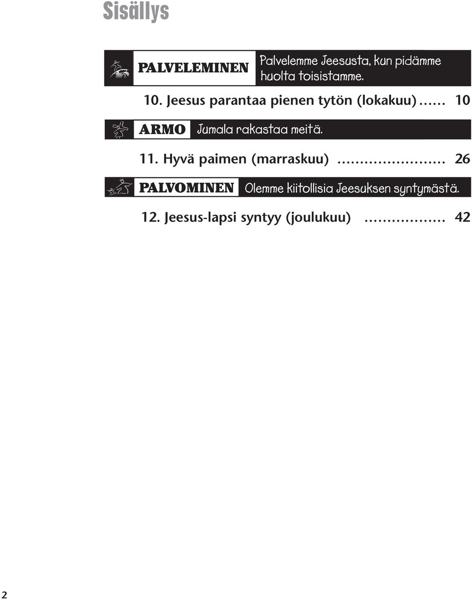 Nooan suuri laiva (helmikuu) 26 YHTEISÖ Rakastamme toisiamme. 3.